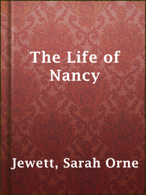 Title details for The Life of Nancy by Sarah Orne Jewett - Available
